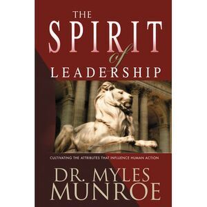 The Spirit of Leadership: Cultivating the Attributes That Influence Human Action